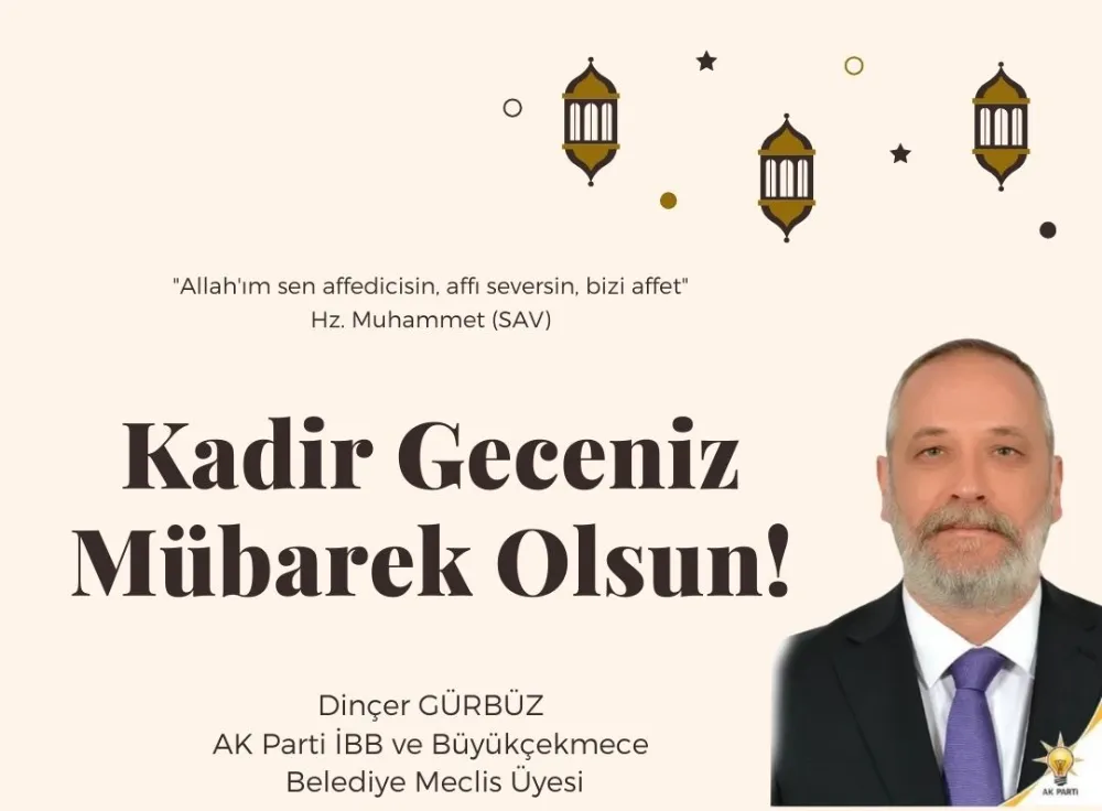 AK Parti Büyükçekmece ve İBB Meclis Üyesi Dinçer Gürbüz Kadir Gecesi mesajı